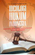 Ideologi Hukum Indonesia: Kajian tentang Pancasila dalam Perpektif Ilmu Hukum dan Dasar Negara Indonesia