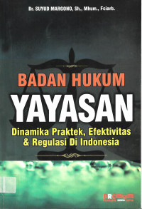 Badan Hukum Yayasan: Dinamika Praktek, Efektivitas & Regulasi Di Indonesia