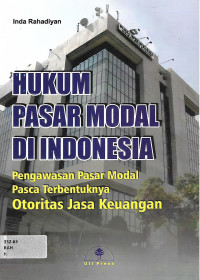 Hukum Pasar Modal Di Indonesia: Pengawasan Pasar Modal Pasca Terbentuknya Otoritas Jasa Keuangan