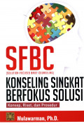 SFBC (Solution Focused Brief Counseling) : konseling singkat berfokus solusi : konsep, riset, dan prosedur