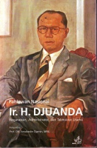 Ir. H. Djuanda: Negarawan, Administrator, dan Teknokrat Utama