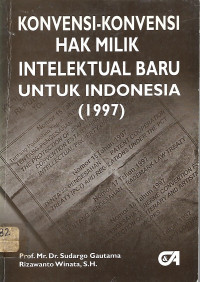 Konvensi-Konvensi Hak Milik Intelektual Baru Untuk Indonesia (1997)