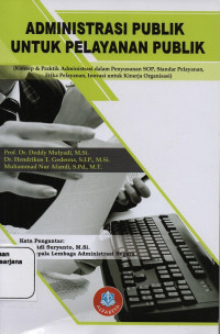 Administrasi Publik untuk Pelayanan Publik (Konsep & Praktik Administrasi dalam Penyusunan SOP, Standar Pelayanan, Etika Pelayanan, Inovasi untuk Kinerja Organisasi)