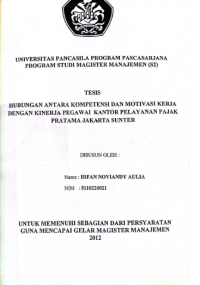 Tesis Manajemen : HUBUNGAN ANTARA KOMPETENSI DAN MOTIVASI KERJA DENGAN KINERJA PEGAWAI KANTOR PELAYANAN PAJAK PRATAMA JAKARTA SUNTER
