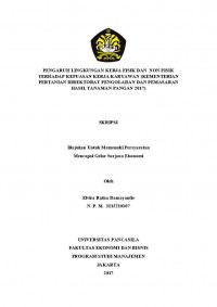 PENGARUH LINGKUNGAN KERJA FISIK DAN  NON FISIK TERHADAP KEPUASAN KERJA KARYAWAN (KEMENTERIAN PERTANIAN DIREKTORAT PENGOLAHAN DAN PEMASARAN HASIL TANAMAN PANGAN 2017)