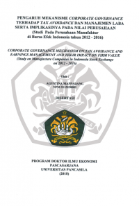 Disertasi Ilmu Ekonomi: PENGARUH MEKANISME CORPORATE GOVERNANCE TERHADAP TAX AVOIDANCE DAN MANAJEMEN LABA SERTA IMPLIKASINYA PADA NILAI PERUSAHAAN (Studi Pada Perusahaan Manufaktur di Bursa Efek Indonesia Tahun 2012 - 2016)