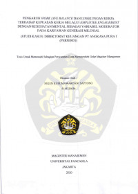 Tesis Manajemen : PENGARUH WORK LIFE BALANCE DAN LINGKUNGAN KERJA TERHADAP KEPUASAN KERJA MELALUI EMPLOYEE ENGAGEMENT DENGAN KESEHATAN MENTAL SEBAGAI VARIABEL MODERATOR PADA KARYAWAN GENERASI MILENIAL (STUDI KASUS : DIREKTORAT KEUANGAN PT ANGKASA PURA I (PERSERO))