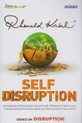 Self Disruption : Bagaimana Perusahaan Keluar Dari Perangkap Masa Lalu dan Mendisrupsi Dirinya Menjadi Perusahaan Yang Sehat