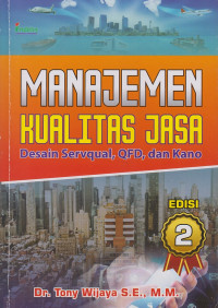 Manajemen Kualitas Jasa : Desain Servqual, QFD, dan Kano