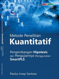 Metode Penelitian Kuantitatif Pengembangan Hipotesis dan Pengujiannya Menggunakan SmartPLS