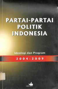 Partai-partai Politik Indonesia: Ideologi dan Program 2004-2009