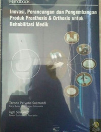 HANDBOOK : INOVASI, PERANCANGAN DAN PENGEMBANGAN PRODUK PROSTHESIS & ORTHOSIS UNTUK REHABILITASI MEDIK