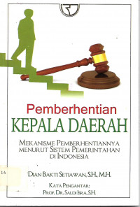 Pemberhentian Kepala Daerah: Mekanisme Pemberhentiannya Menurut Sistem Pemerintahan Di Indonesia