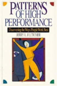 Patterns of High Performance: Discovering the Ways People Work Best