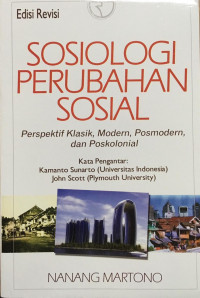 Sosiologi Perubahan Sosial : Perspektif Klasik, Modern, Posmodern, dan Poskolonial