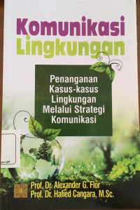 Komunikasi Lingkungan : Penanganan Kasus - kasus Lingkungan Melalui Strategi Komunikasi