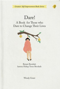 Dare! a book for those who dare to change their lives : berani berubah karena hidup terus berubah