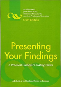 Presenting Your Findings: A Practical Guide for Creating Tables Sixth Edition