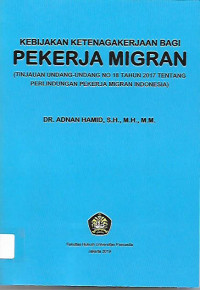 KEBIJAKAN KETENAGAKERJAAN BAGI PEKERJA MIGRAN (TINJAUAN UNDANG-UNDANG NO. 18 TAHUN 2017 TENTANG PERLINDUNGAN PEKERJA MIGRAN INDONESIA)