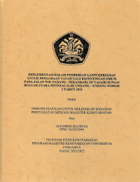TESIS: IMPLEMENTASI DALAM PEMBERIAN GANTI KERUGIAN UNTUK PENGADAAN TANAH BAGI KEPENTINGAN UMUM PADA JALAN TOL PADANG-PEKANBARU DI NAGARI SUNGAI BULUAH UTARA DITINJAU DARI UNDANG-UNDANG NOMOR 2 TAHUN 2012