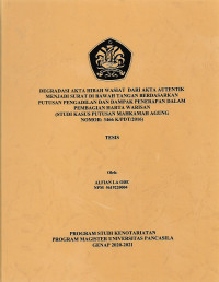 Tesis: Degradasi Akta Hibah Wasiat Dari Akta Autentik Menjadi Surat Di Baswah Tangan Berdasarkan Putusan Pengadilan Dan Dampak Penerapan Dalam Pembagian Harta Warisan (Studi Kasus Putusan Mahkamah Agung Nomor: 3466 K/PDT/2016)