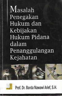 MASALAH PENEGAKAN HUKUM DAN KEBIJAKAN HUKUM PIDANA DALAM PENANGGULANGAN KEJAHATAN.