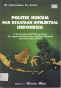 POLITIK  HUKUM HAK KEKAYAAN INTELEKTUAL INDONESIA (Kritik Terhadap WTO/TRIPs Agreement dan Upaya Mambangun Hukum Kekayaan Intelektual Demi Kepentingan Nasional).