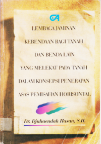 LEMBAGA JAMINAN KEBENDAAN BAGI TANAH DAN BENDA LAIN YANG MELEKAT PADA TANAH DALAM KONSEPSI PENERAPAN ASAS PEMISAHAN HORISONTAL.