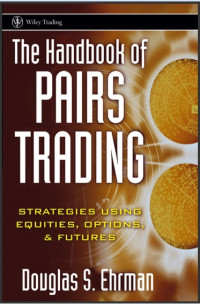 The Handbook of Pairs Trading: Strategies Using Equites, Options, Futures