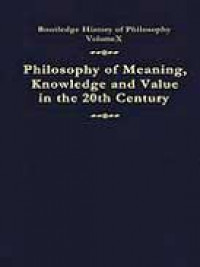 Philosophy of meaning, knowledge and value in the twentieth century