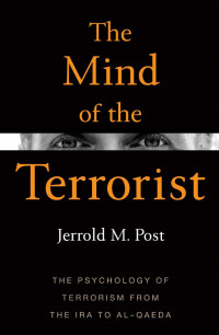 The Mind of The Terrorist: the psychology of terrorism from the IRA to al Qaeda