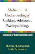 MULTICULTURAL UNDERSTANDING OF CHILD AND ADOLESCENT PSYCHOPATHOLOGY