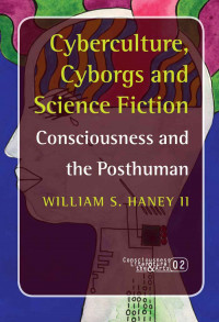 Cyberculture, cyborgs and science fiction: consciousness and the posthuman