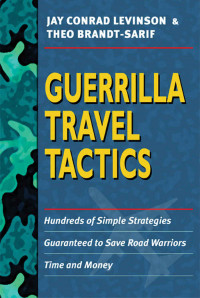 Guerrilla Travel Tactics: hundreds of simple strategies guaranteed to save road warriors time and money