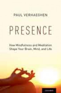 Presence: how mindfulness and meditation shape your brain, mind, and life