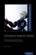 Exploring robotic minds: actions, symbols, and consciousness as self-organizing dynamic phenomena