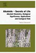 Alkaloids – Secrets of Life: Alkaloid Chemistry, Biological Significance, Applications and Ecological Role