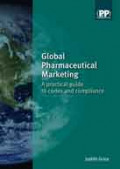 Global Pharmaceutical Marketing: A practical guide to codes and compliance