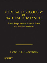 Medical toxicology of natural substances: foods, fungi, medicinal herbs, plants, and venomous animals