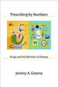 Prescribing by numbers: drugs and the definition of disease