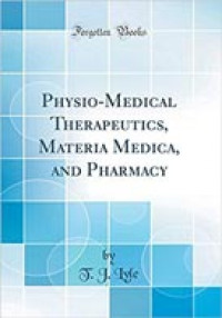 Physio-Medical Therapeutics, Materia Medica and Pharmacy