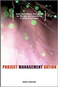 Project Management Nation: Tools, Techiniques, an Goals for the new and Practicing IT Project Manager