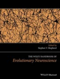 The Wiley Handbook Of Evolutionary Neuroscience