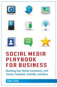 Social Media Playbook for Business: Reaching Your Online Community with Twitter, Facebook, LinkedIn, and More