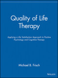 QUALITY OF LIFE THERAPY: Applying a Life Satisfaction Approach to Positive Psychology and Cognitive Therapy