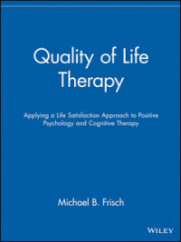 QUALITY OF LIFE THERAPY: Applying a Life Satisfaction Approach to Positive Psychology and Cognitive Therapy