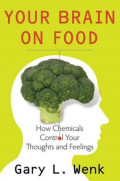 Your Brain on Food: How Chemicals Control Your Thoughts and Feelings