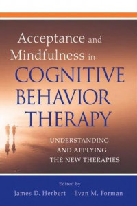 Acceptance and Mindfulness in Cognitive Behavior Therapy Understanding and Applying The New Therapies