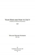 Your Mind And How To Use It: a manual of practical psychology