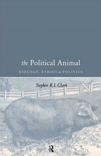 The Political Animal: Biology, ethics and politics